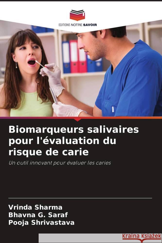 Biomarqueurs salivaires pour l'?valuation du risque de carie Vrinda Sharma Bhavna G Pooja Shrivastava 9786207316823