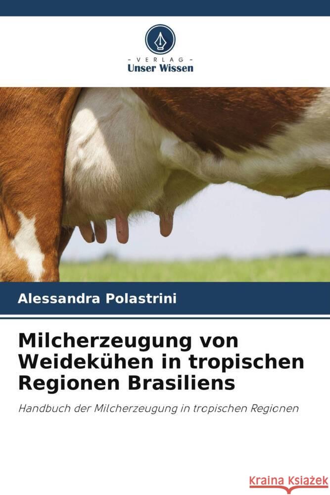 Milcherzeugung von Weidek?hen in tropischen Regionen Brasiliens Alessandra Polastrini 9786207316830