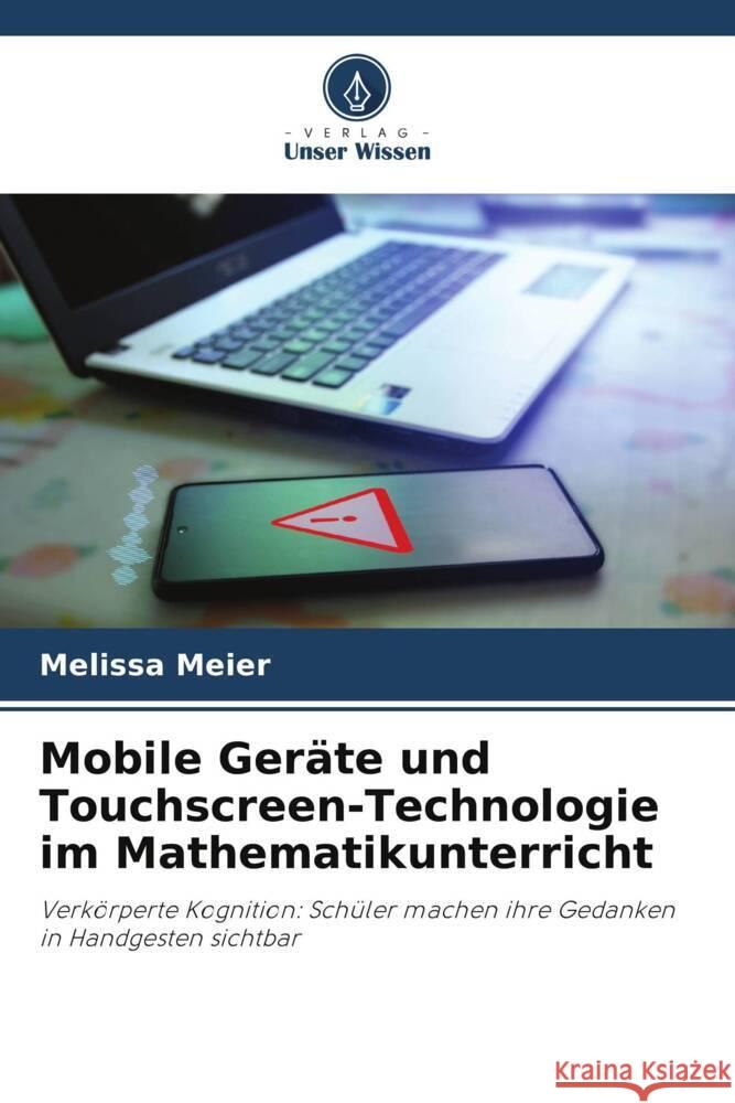 Mobile Ger?te und Touchscreen-Technologie im Mathematikunterricht Melissa Meier 9786207317363 Verlag Unser Wissen