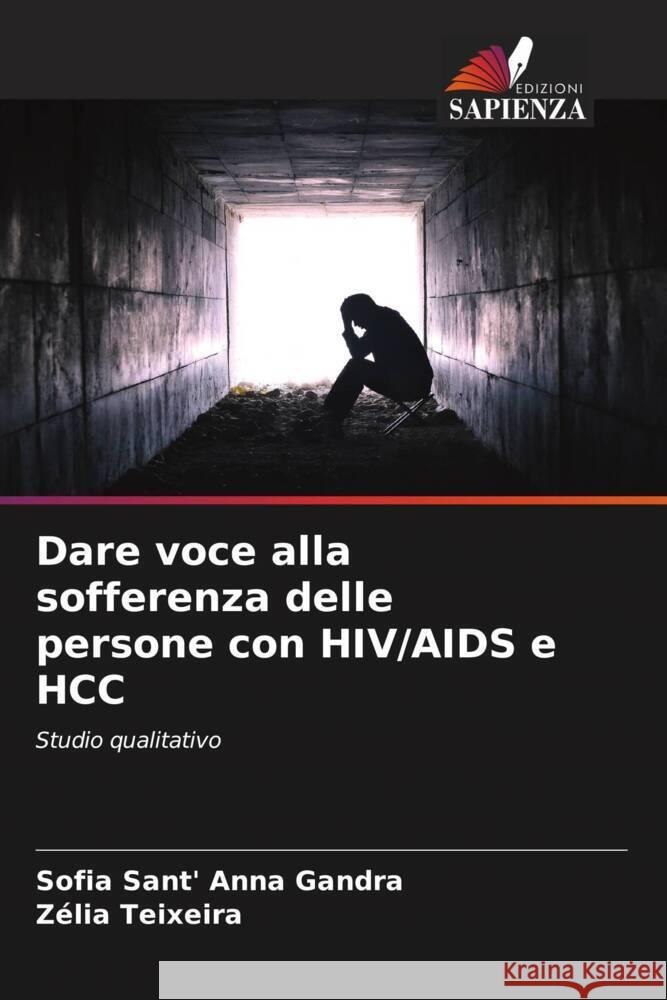 Dare voce alla sofferenza delle persone con HIV/AIDS e HCC Sofia Sant Z?lia Teixeira 9786207317523 Edizioni Sapienza