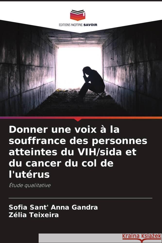 Donner une voix ? la souffrance des personnes atteintes du VIH/sida et du cancer du col de l'ut?rus Sofia Sant Z?lia Teixeira 9786207317608 Editions Notre Savoir