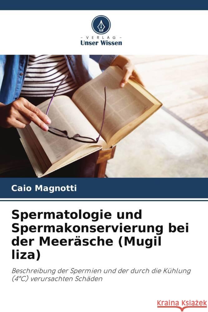 Spermatologie und Spermakonservierung bei der Meer?sche (Mugil liza) Caio Magnotti 9786207318032