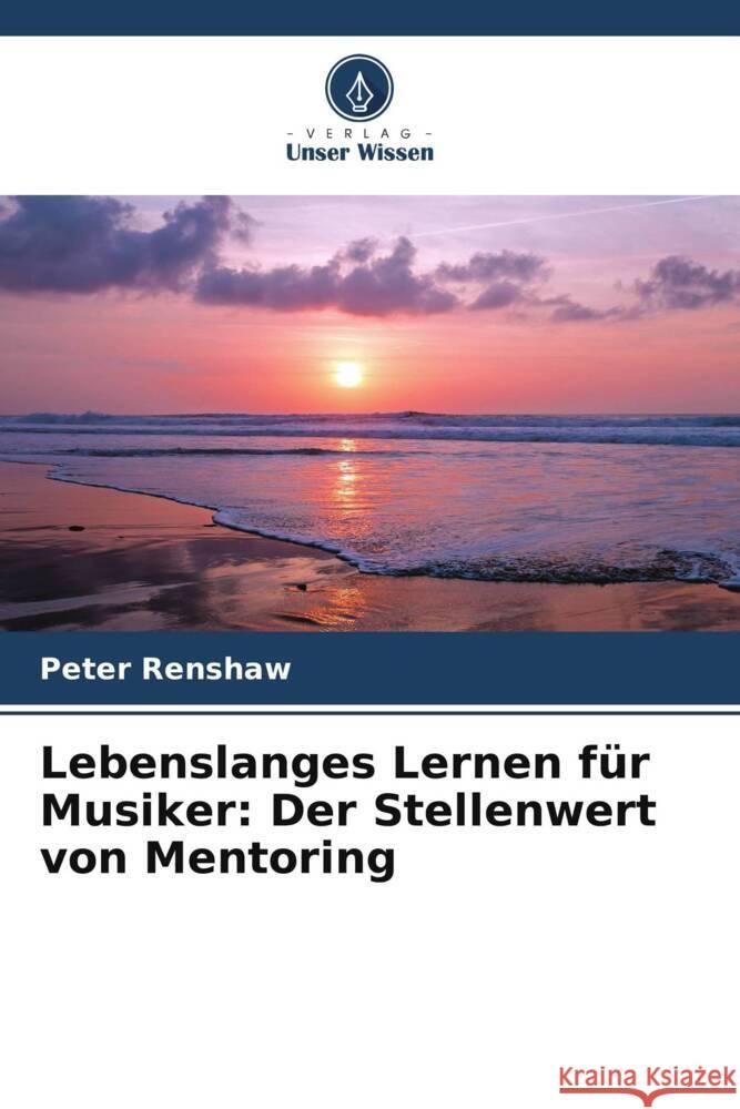 Lebenslanges Lernen f?r Musiker: Der Stellenwert von Mentoring Peter Renshaw 9786207318094