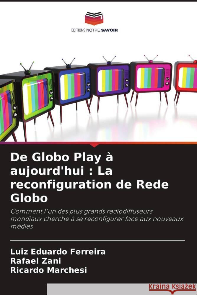 De Globo Play ? aujourd'hui: La reconfiguration de Rede Globo Luiz Eduardo Ferreira Rafael Zani Ricardo Marchesi 9786207318544