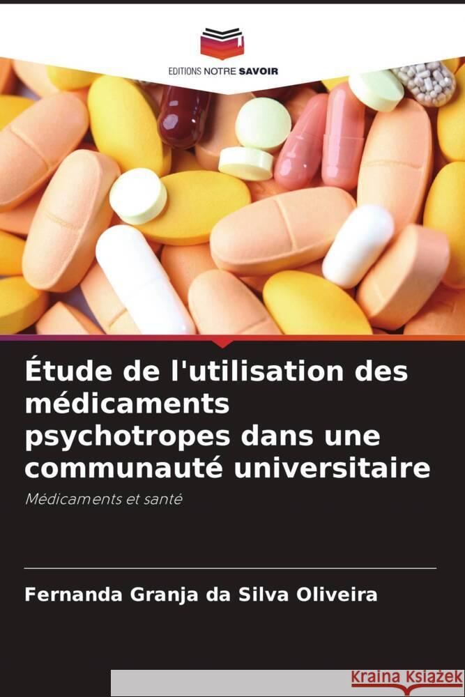 ?tude de l'utilisation des m?dicaments psychotropes dans une communaut? universitaire Fernanda Granja Da Silva Oliveira 9786207318711