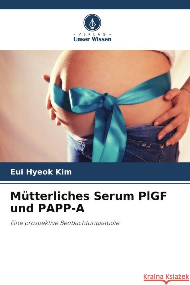 M?tterliches Serum PlGF und PAPP-A Eui Hyeok Kim 9786207319169