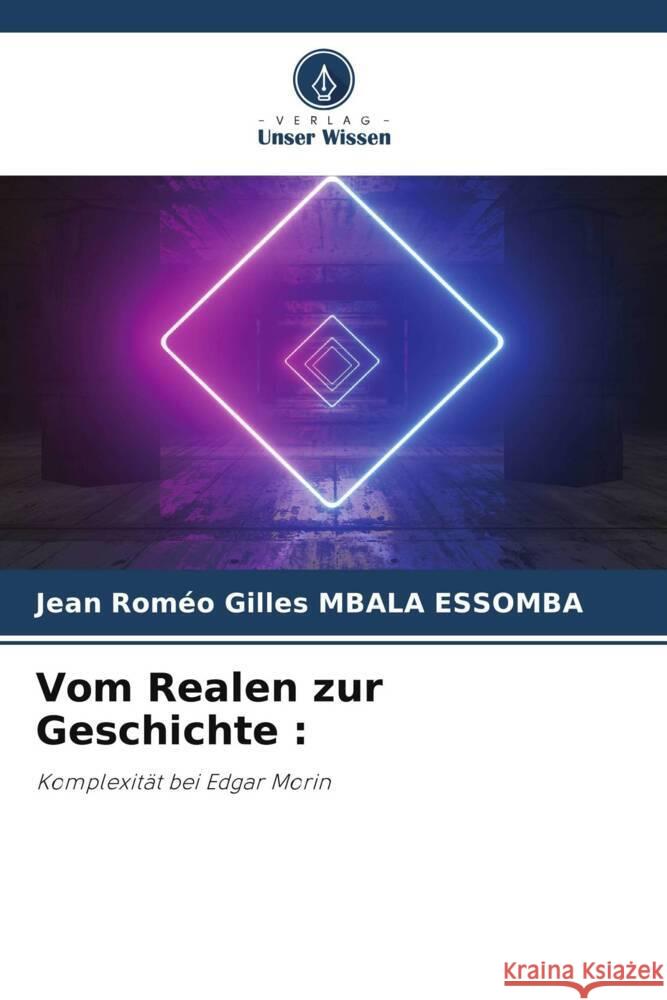 Vom Realen zur Geschichte Jean Rom?o Gilles Mbal 9786207319725