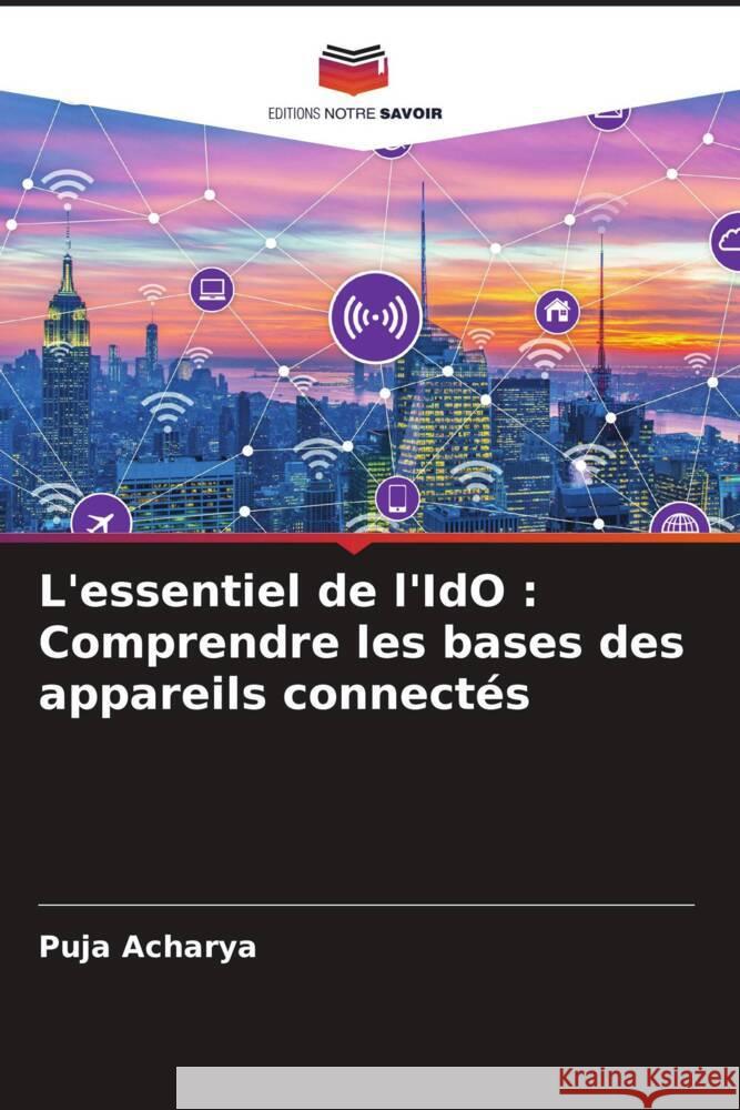 L'essentiel de l'IdO: Comprendre les bases des appareils connect?s Puja Acharya 9786207320141