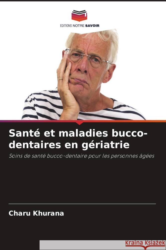 Sant? et maladies bucco-dentaires en g?riatrie Charu Khurana 9786207320684