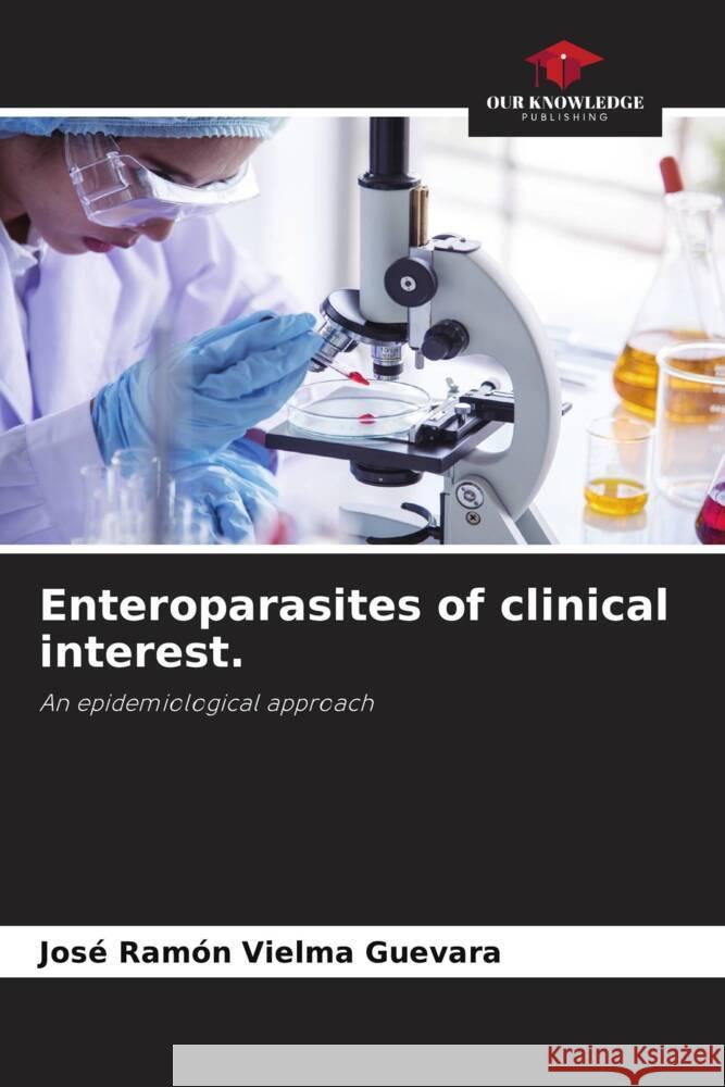 Enteroparasites of clinical interest. Jos? Ram?n Vielm 9786207321032 Our Knowledge Publishing