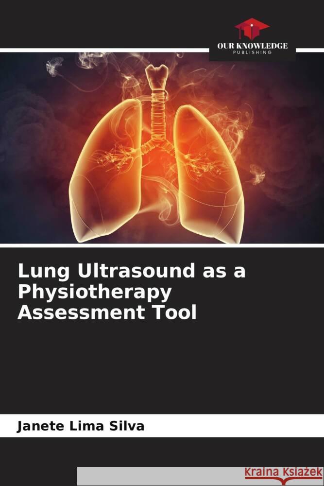 Lung Ultrasound as a Physiotherapy Assessment Tool Janete Lima Silva 9786207321162 Our Knowledge Publishing