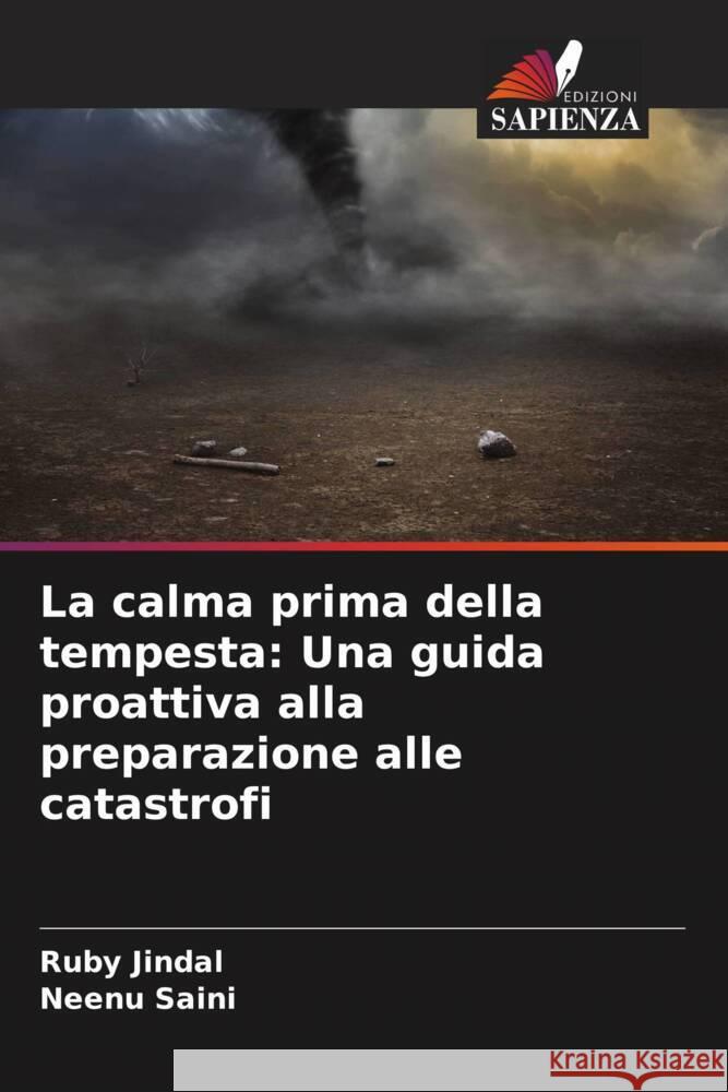 La calma prima della tempesta: Una guida proattiva alla preparazione alle catastrofi Ruby Jindal Neenu Saini 9786207321858 Edizioni Sapienza