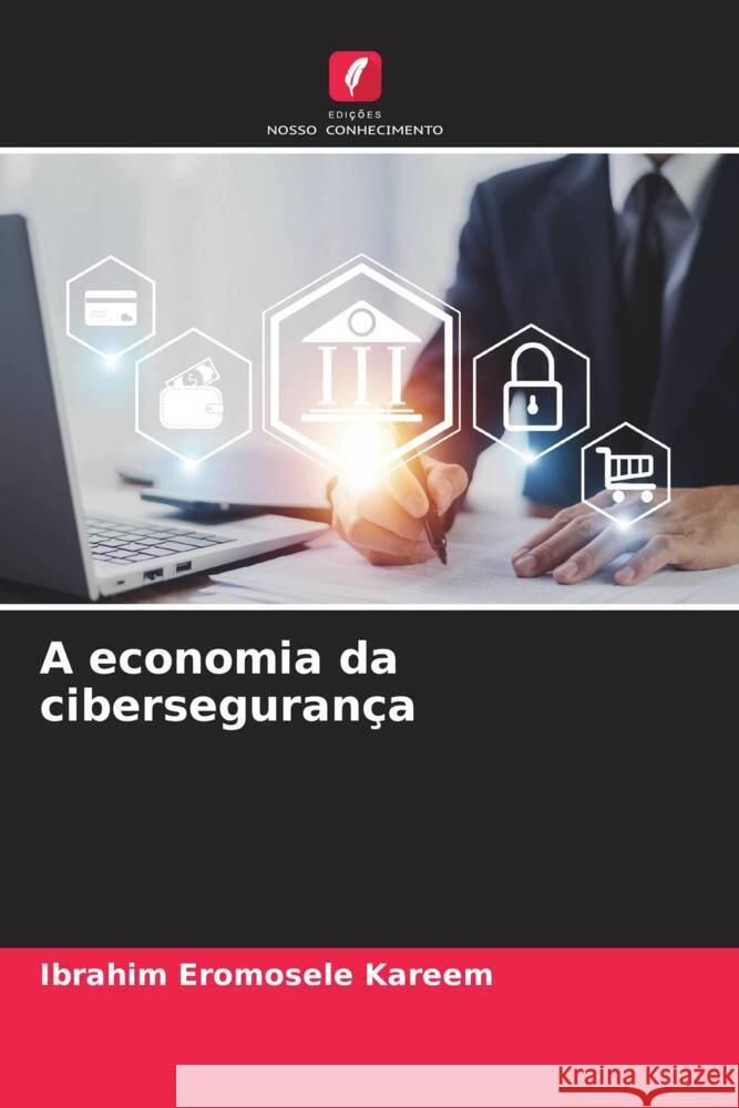 A economia da ciberseguran?a Ibrahim Eromosele Kareem 9786207321964