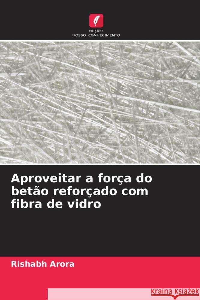 Aproveitar a for?a do bet?o refor?ado com fibra de vidro Rishabh Arora 9786207322121 Edicoes Nosso Conhecimento