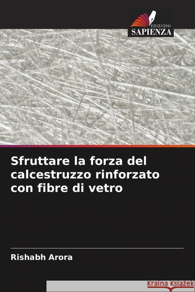 Sfruttare la forza del calcestruzzo rinforzato con fibre di vetro Rishabh Arora 9786207322213 Edizioni Sapienza