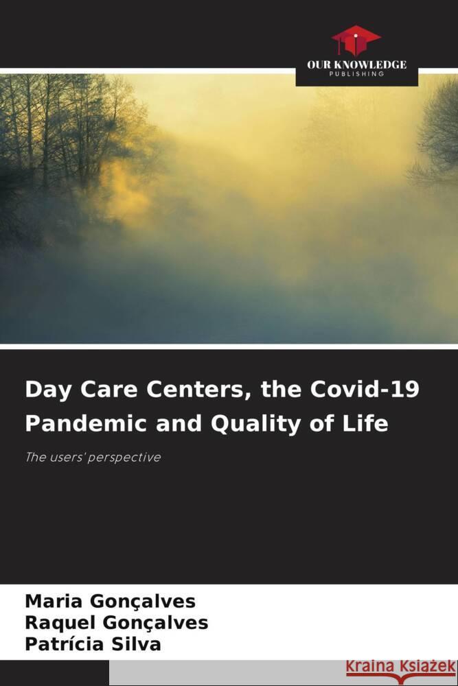 Day Care Centers, the Covid-19 Pandemic and Quality of Life Maria Gon?alves Raquel Gon?alves Patr?cia Silva 9786207322367