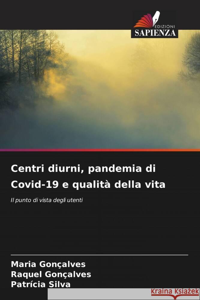 Centri diurni, pandemia di Covid-19 e qualit? della vita Maria Gon?alves Raquel Gon?alves Patr?cia Silva 9786207322404 Edizioni Sapienza