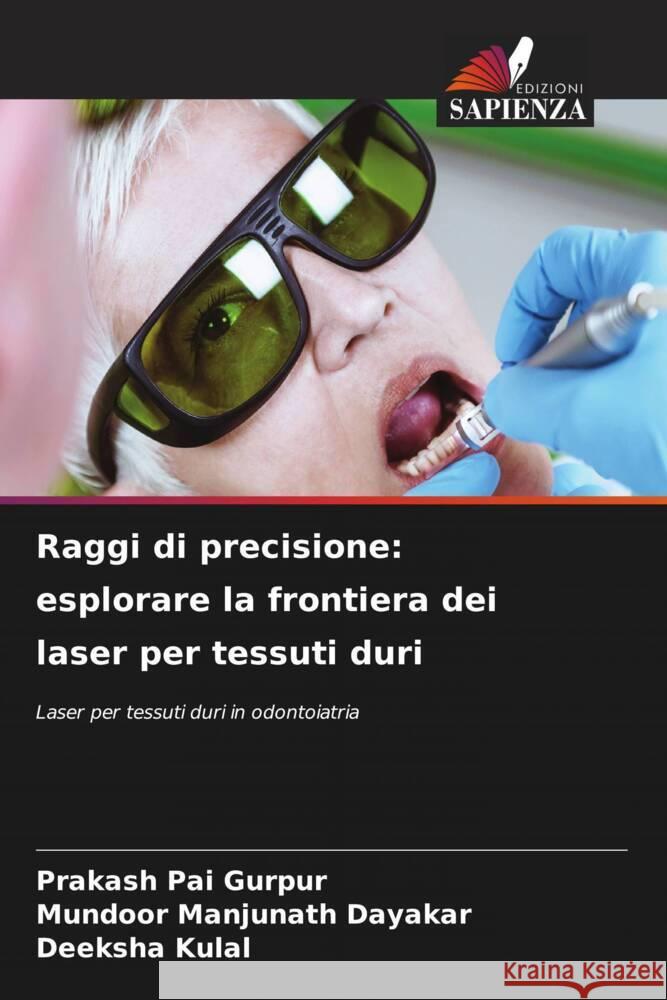 Raggi di precisione: esplorare la frontiera dei laser per tessuti duri Prakash Pai Gurpur Mundoor Manjunath Dayakar Deeksha Kulal 9786207322442