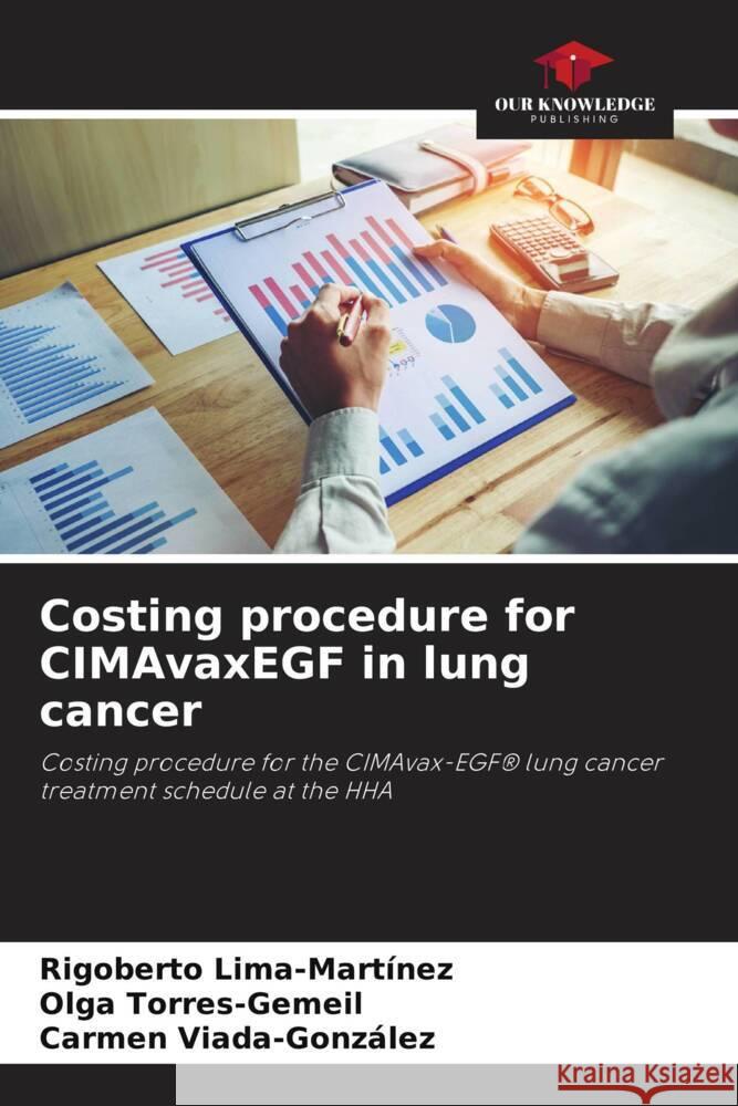 Costing procedure for CIMAvaxEGF in lung cancer Rigoberto Lima-Mart?nez Olga Torres-Gemeil Carmen Viada-Gonz?lez 9786207322787