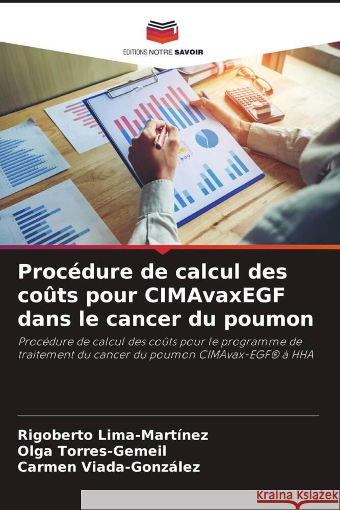 Proc?dure de calcul des co?ts pour CIMAvaxEGF dans le cancer du poumon Rigoberto Lima-Mart?nez Olga Torres-Gemeil Carmen Viada-Gonz?lez 9786207322794