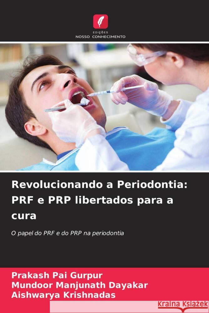 Revolucionando a Periodontia: PRF e PRP libertados para a cura Prakash Pai Gurpur Mundoor Manjunath Dayakar Aishwarya Krishnadas 9786207322800