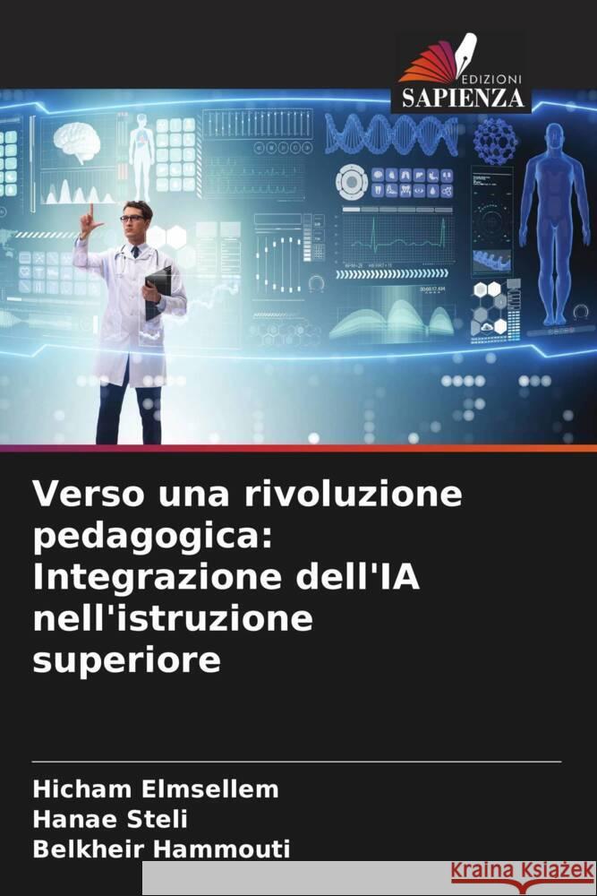 Verso una rivoluzione pedagogica: Integrazione dell'IA nell'istruzione superiore Hicham Elmsellem Hanae Steli Belkheir Hammouti 9786207322916 Edizioni Sapienza