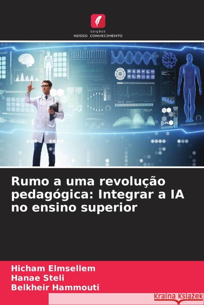 Rumo a uma revolu??o pedag?gica: Integrar a IA no ensino superior Hicham Elmsellem Hanae Steli Belkheir Hammouti 9786207322930 Edicoes Nosso Conhecimento