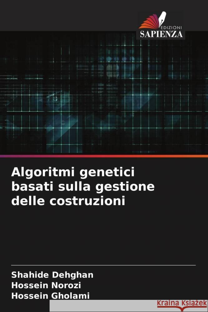 Algoritmi genetici basati sulla gestione delle costruzioni Shahide Dehghan Hossein Norozi Hossein Gholami 9786207323722 Edizioni Sapienza