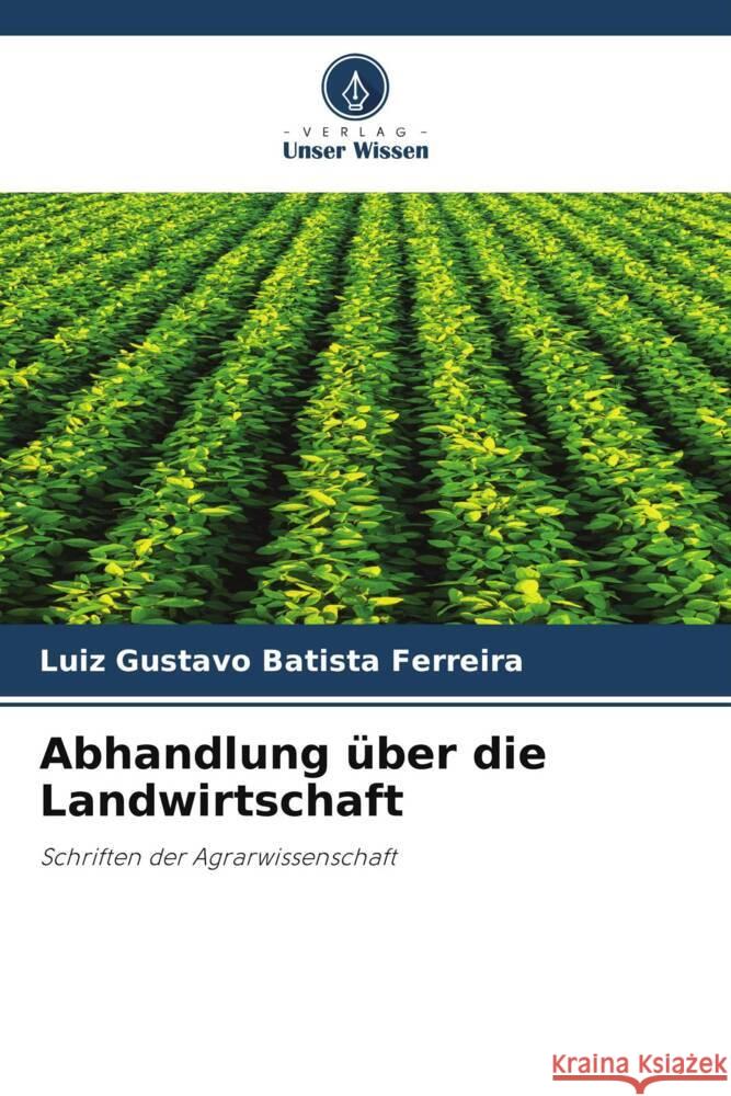 Abhandlung ?ber die Landwirtschaft Luiz Gustavo Batist 9786207324163 Verlag Unser Wissen