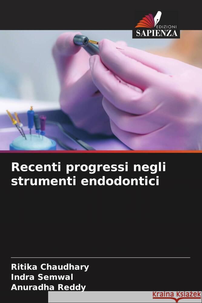 Recenti progressi negli strumenti endodontici Ritika Chaudhary Indra Semwal Anuradha Reddy 9786207324255