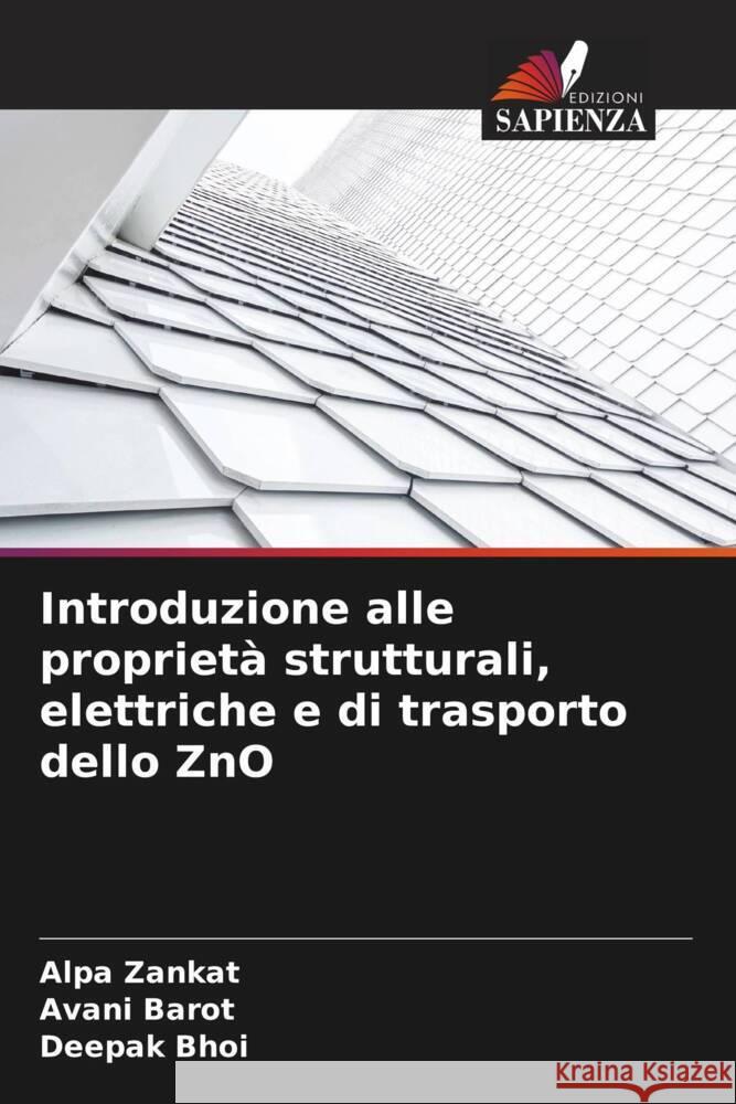 Introduzione alle propriet? strutturali, elettriche e di trasporto dello ZnO Alpa Zankat Avani Barot Deepak Bhoi 9786207324415