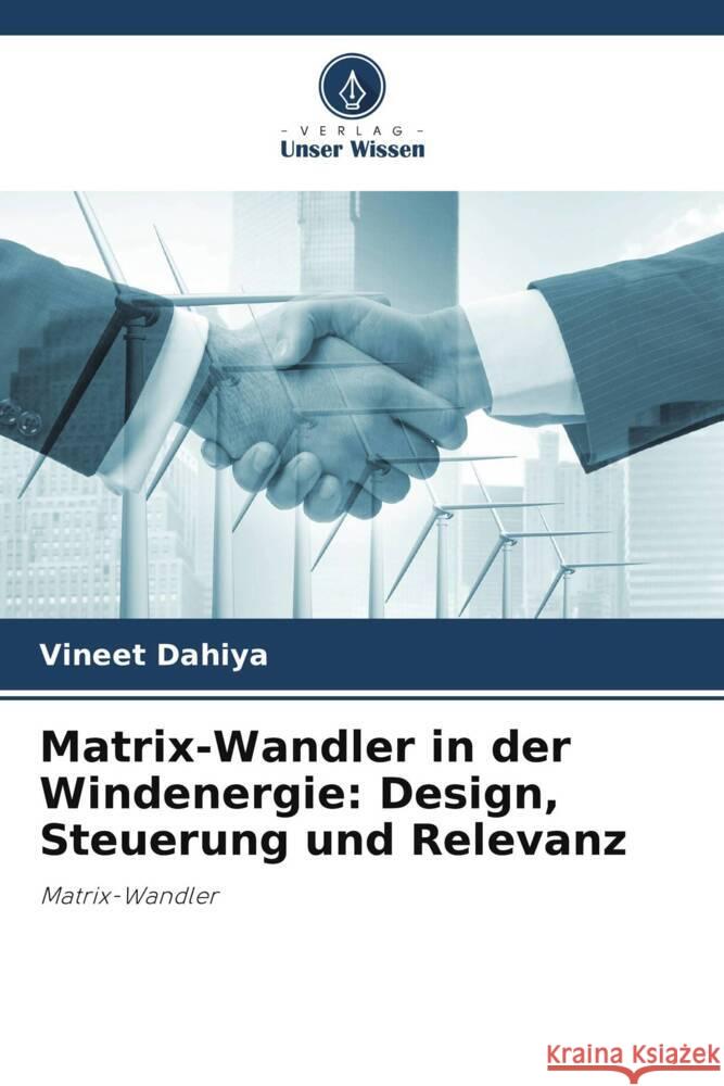 Matrix-Wandler in der Windenergie: Design, Steuerung und Relevanz Vineet Dahiya 9786207324705