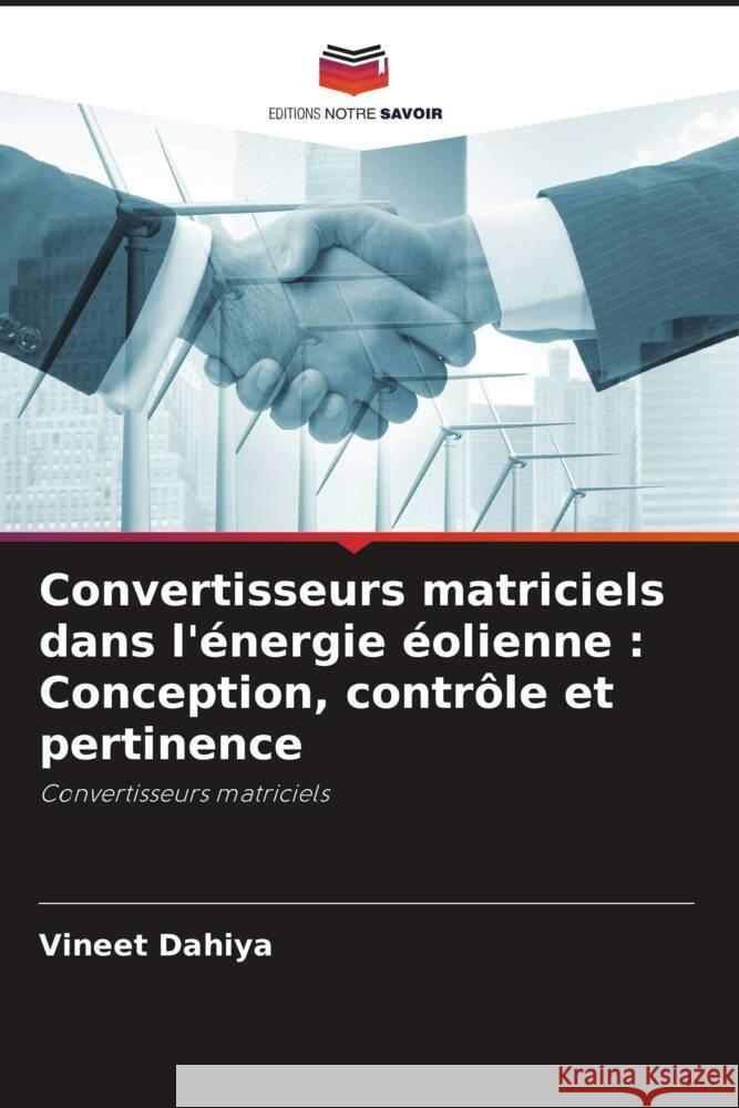 Convertisseurs matriciels dans l'?nergie ?olienne: Conception, contr?le et pertinence Vineet Dahiya 9786207324729 Editions Notre Savoir