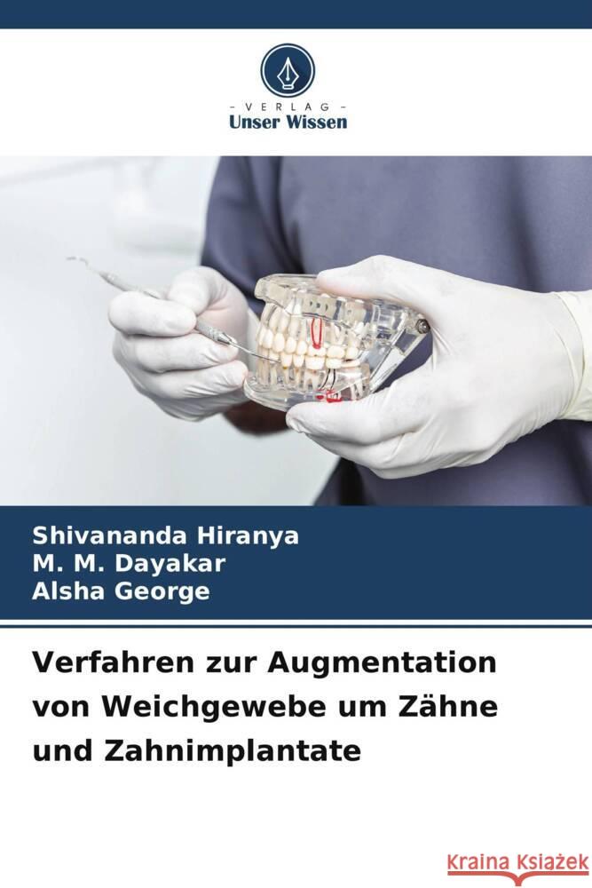 Verfahren zur Augmentation von Weichgewebe um Z?hne und Zahnimplantate Shivananda Hiranya M. M. Dayakar Alsha George 9786207325115 Verlag Unser Wissen