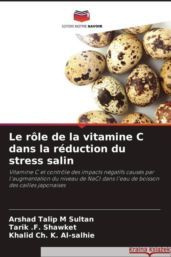 Le r?le de la vitamine C dans la r?duction du stress salin Arshad Talip M. Sultan Tarik F. Shawket Khalid Ch K. Al-Salhie 9786207325191 Editions Notre Savoir