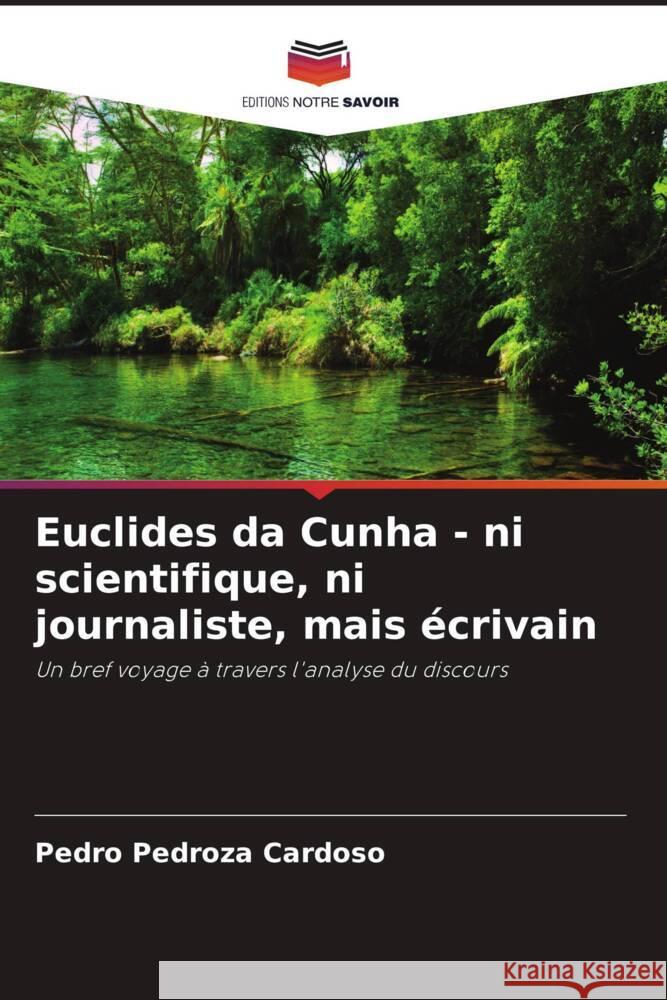Euclides da Cunha - ni scientifique, ni journaliste, mais ?crivain Pedro Pedroza Cardoso 9786207325566