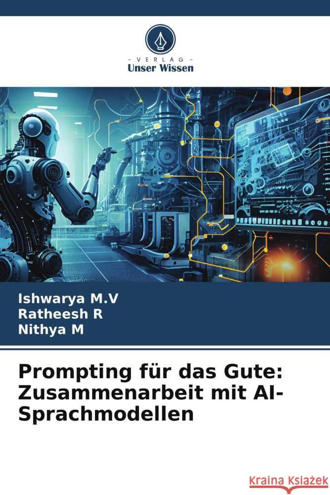 Prompting f?r das Gute: Zusammenarbeit mit AI-Sprachmodellen Ishwarya M Ratheesh R Nithya M 9786207326129 Verlag Unser Wissen