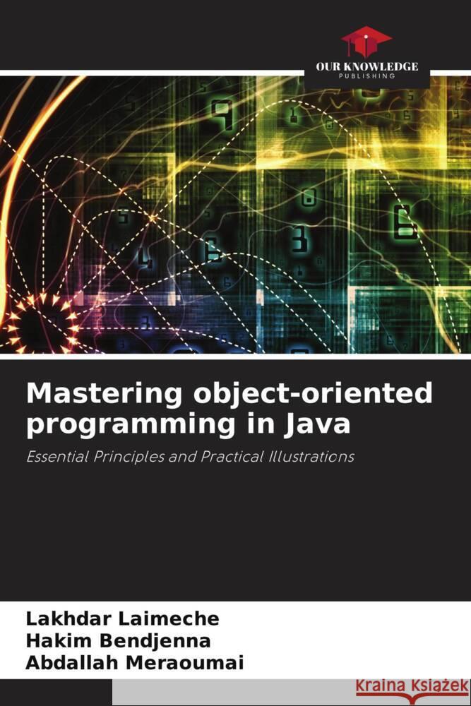 Mastering object-oriented programming in Java Lakhdar Laimeche Hakim Bendjenna Abdallah Meraoumai 9786207326952