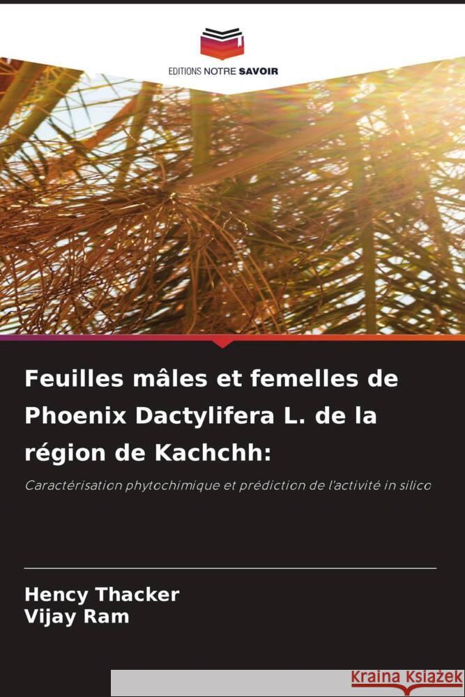 Feuilles m?les et femelles de Phoenix Dactylifera L. de la r?gion de Kachchh Hency Thacker Vijay Ram 9786207327102 Editions Notre Savoir