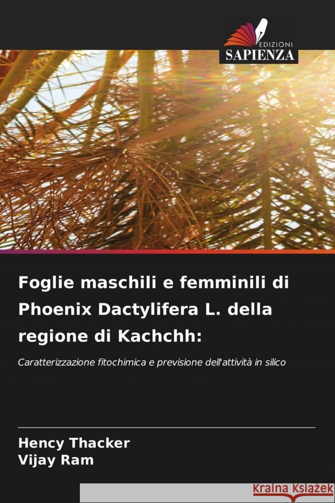 Foglie maschili e femminili di Phoenix Dactylifera L. della regione di Kachchh Hency Thacker Vijay Ram 9786207327119 Edizioni Sapienza