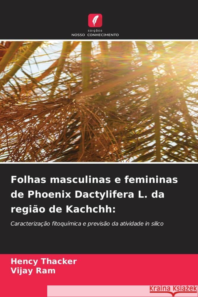 Folhas masculinas e femininas de Phoenix Dactylifera L. da regi?o de Kachchh Hency Thacker Vijay Ram 9786207327126 Edicoes Nosso Conhecimento