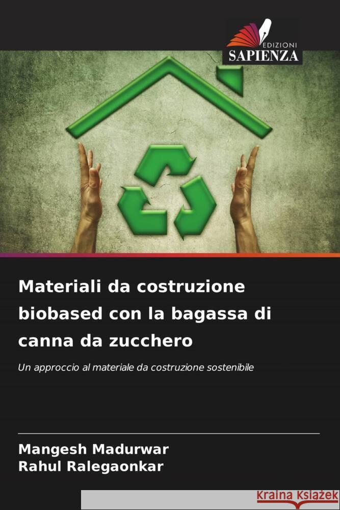 Materiali da costruzione biobased con la bagassa di canna da zucchero Mangesh Madurwar Rahul Ralegaonkar 9786207328376