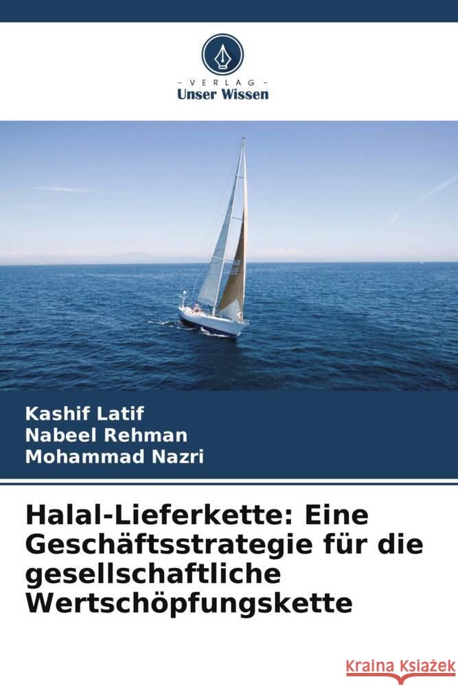 Halal-Lieferkette: Eine Gesch?ftsstrategie f?r die gesellschaftliche Wertsch?pfungskette Kashif Latif Nabeel Rehman Mohammad Nazri 9786207328529