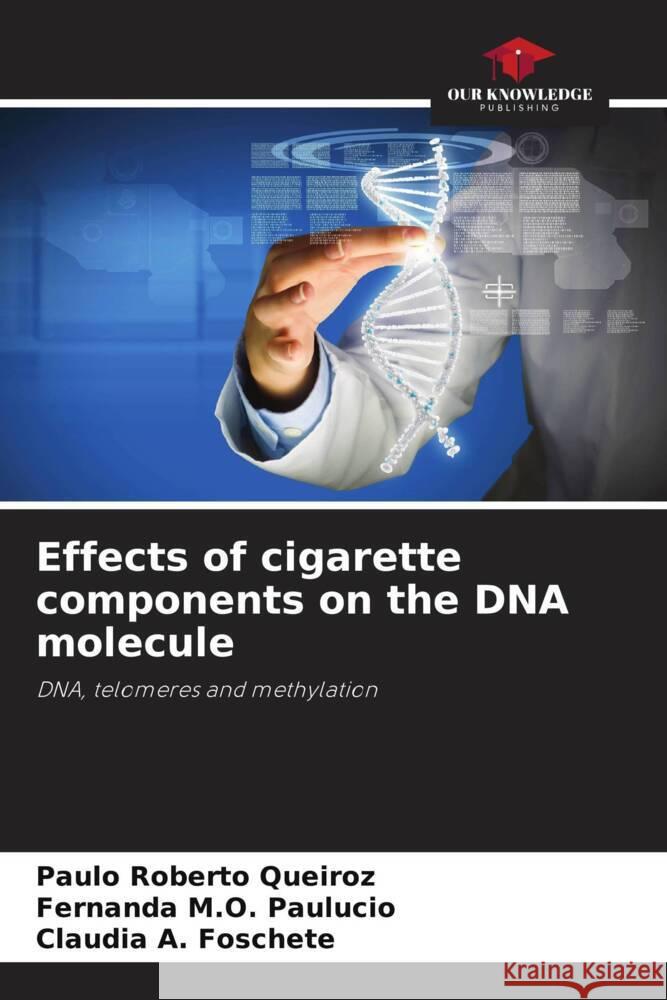 Effects of cigarette components on the DNA molecule Paulo Roberto Queiroz Fernanda M Cl?udia A 9786207329670