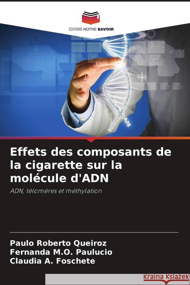 Effets des composants de la cigarette sur la mol?cule d'ADN Paulo Roberto Queiroz Fernanda M Cl?udia A 9786207329694