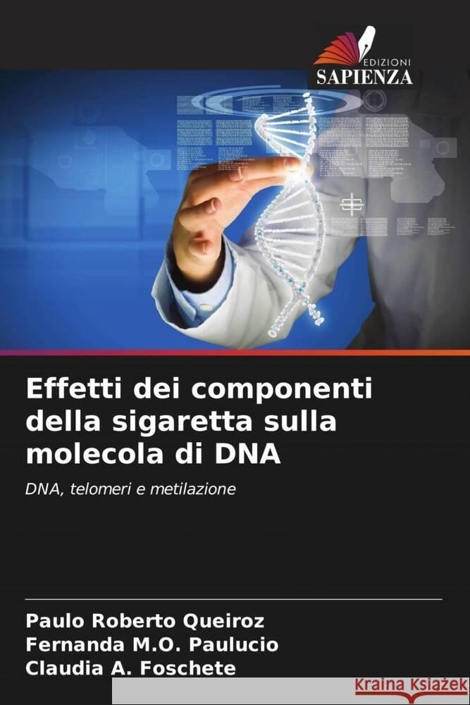 Effetti dei componenti della sigaretta sulla molecola di DNA Paulo Roberto Queiroz Fernanda M Cl?udia A 9786207329700