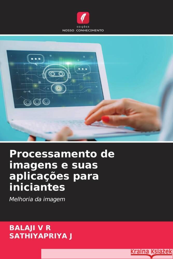 Processamento de imagens e suas aplica??es para iniciantes Balaji V Sathiyapriya J 9786207329892 Edicoes Nosso Conhecimento