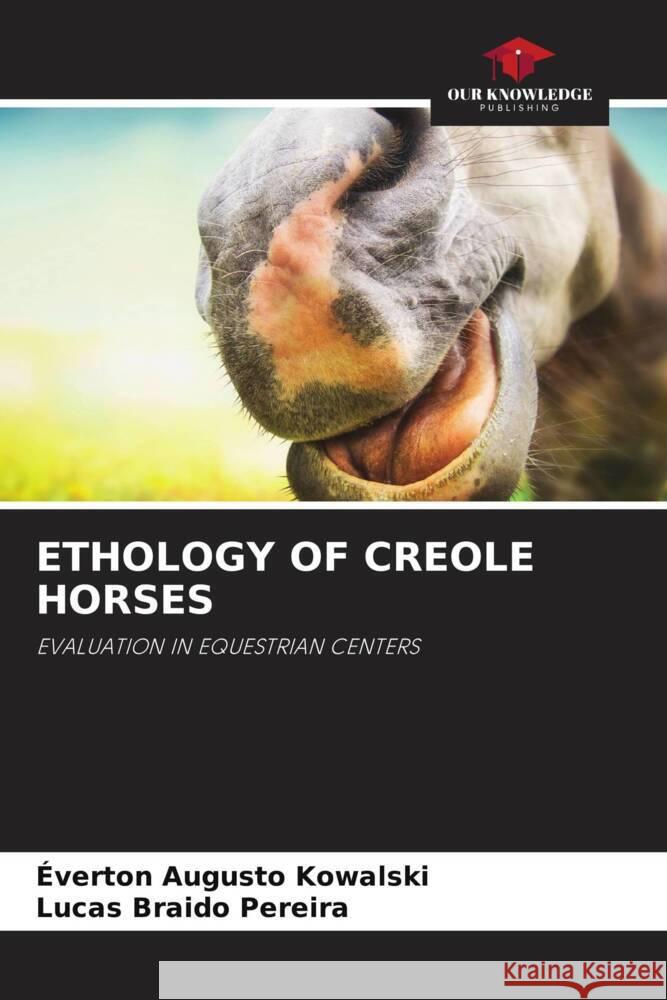 Ethology of Creole Horses ?verton Augusto Kowalski Lucas Braido Pereira 9786207329915