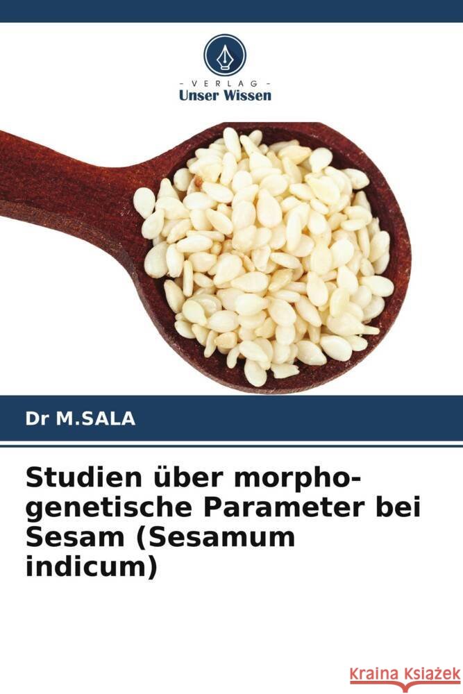 Studien ?ber morpho-genetische Parameter bei Sesam (Sesamum indicum) M. Sala 9786207330201 Verlag Unser Wissen