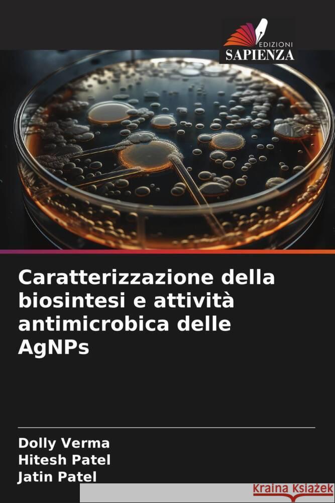 Caratterizzazione della biosintesi e attivit? antimicrobica delle AgNPs Dolly Verma Hitesh Patel Jatin Patel 9786207331130